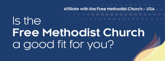 Affiliate with the Free Methodist Church. Is the Free Methodist Church a good fit for you?