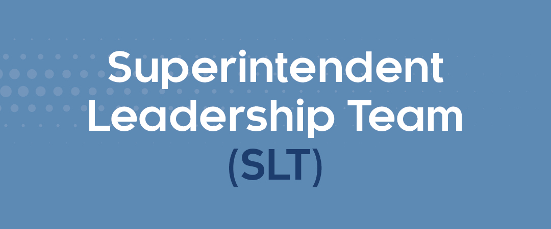 Superintendent Leadership Team (SLT) White text on blue background